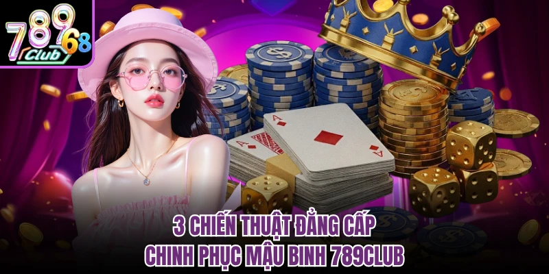 Mậu Binh 789CLUB - Cùng Đấu Trí Đỉnh Cao Với Cao Thủ 3 chiến thuật đẳng cấp chinh phục mậu binh 789CLUB