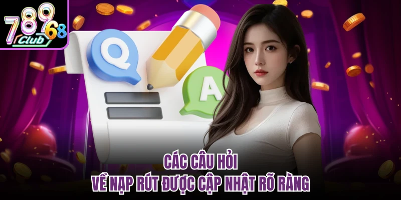 Câu Hỏi Thường Gặp 789CLUB - Giải Đáp Thắc Mắc Cho Tân Thủ Các câu hỏi về nạp rút được cập nhật rõ ràng