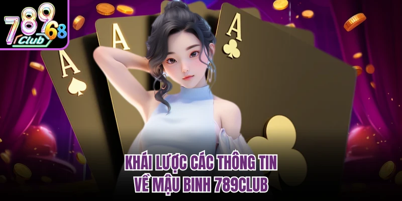 Mậu Binh 789CLUB - Cùng Đấu Trí Đỉnh Cao Với Cao Thủ Khái lược các thông tin về mậu binh 789CLUB