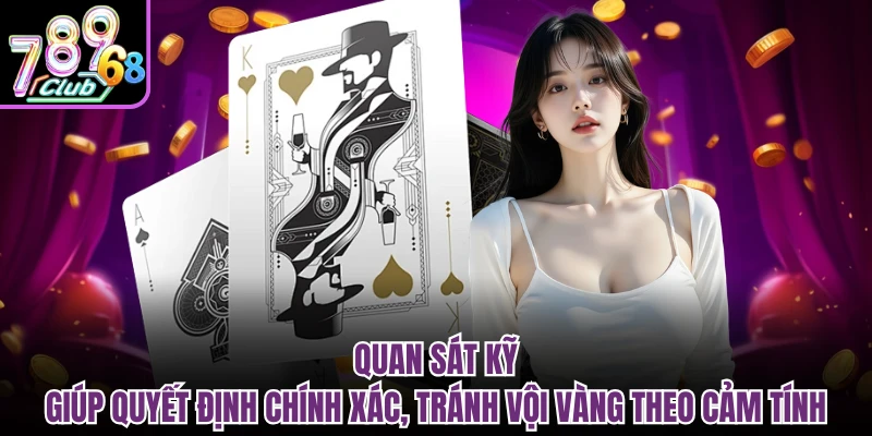 Liêng 789Club | Luật Chơi, Ưu Điểm Và Kinh Nghiệm Hiệu Quả Quan sát kỹ giúp quyết định chính xác, tránh vội vàng theo cảm tính