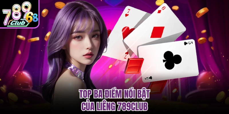 Liêng 789Club | Luật Chơi, Ưu Điểm Và Kinh Nghiệm Hiệu Quả Top ba điểm nổi bật của liêng 789Club