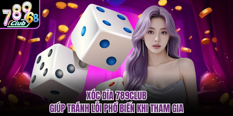 Xóc Đĩa 789CLUB Bắt Trend Giải Trí, Thưởng Rõ Ràng Từng Ván Xóc đĩa 789CLUB giúp tránh lỗi phổ biến khi tham gia